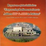 Report on a joint initiative: Empowering Parliamentarians to Address HIV & AIDS in Pakistan.
